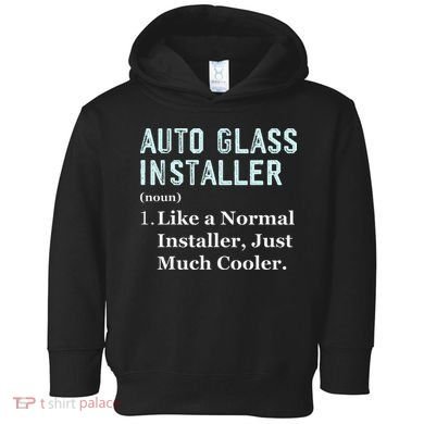 Auto Glass Installer Application Day Glass Installation Toddler Hoodie