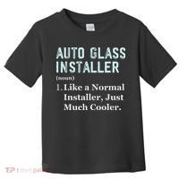 Auto Glass Installer Application Day Glass Installation Toddler T-Shirt thumb 0