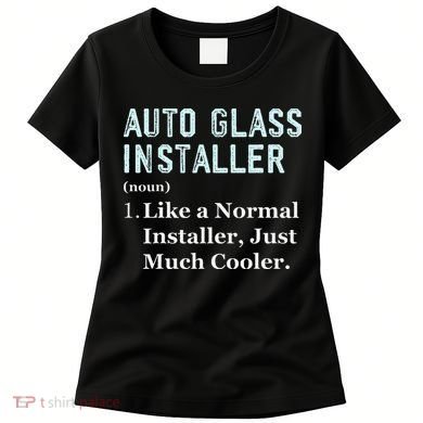 Auto Glass Installer Application Day Glass Installation Women's T-Shirt