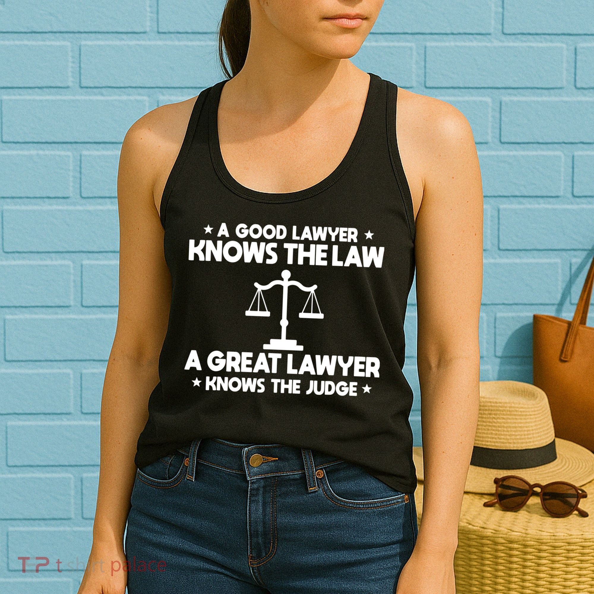 A Good Lawyer Knows The Law A Great Lawyer Knows The Judge Women's Tank Top
