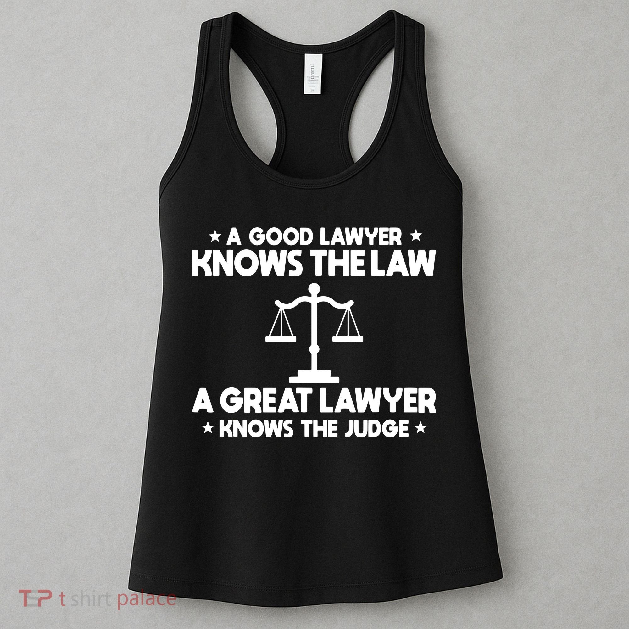 A Good Lawyer Knows The Law A Great Lawyer Knows The Judge Women's Tank Top