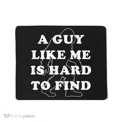 A Guy Like Me Is Hard To Find Mousepad