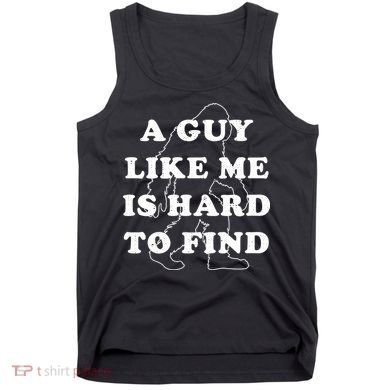 A Guy Like Me Is Hard To Find Tank Top