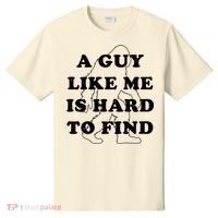 A Guy Like Me Is Hard To Find T-Shirt thumb 0