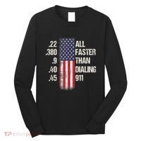 Ammo & Gun Lovers All Faster Than Dialing 911 Long Sleeve Shirt thumb 0