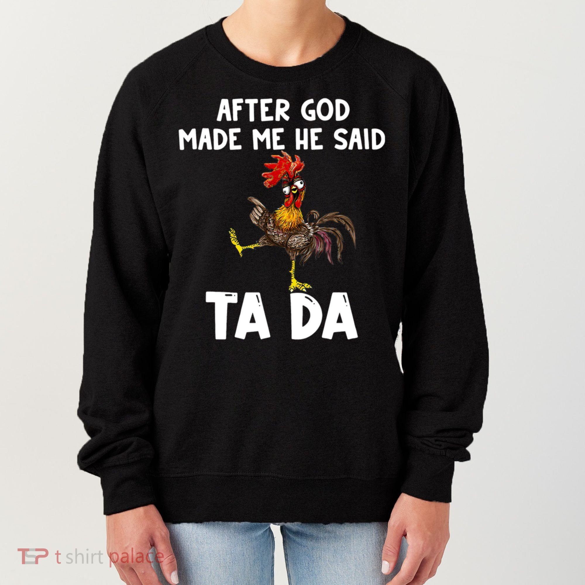 After God Made Me He Said Ta Da Chicken Farmer Funny Women's Sweatshirt