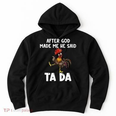 After God Made Me He Said Ta Da Chicken Farmer Funny Hoodie