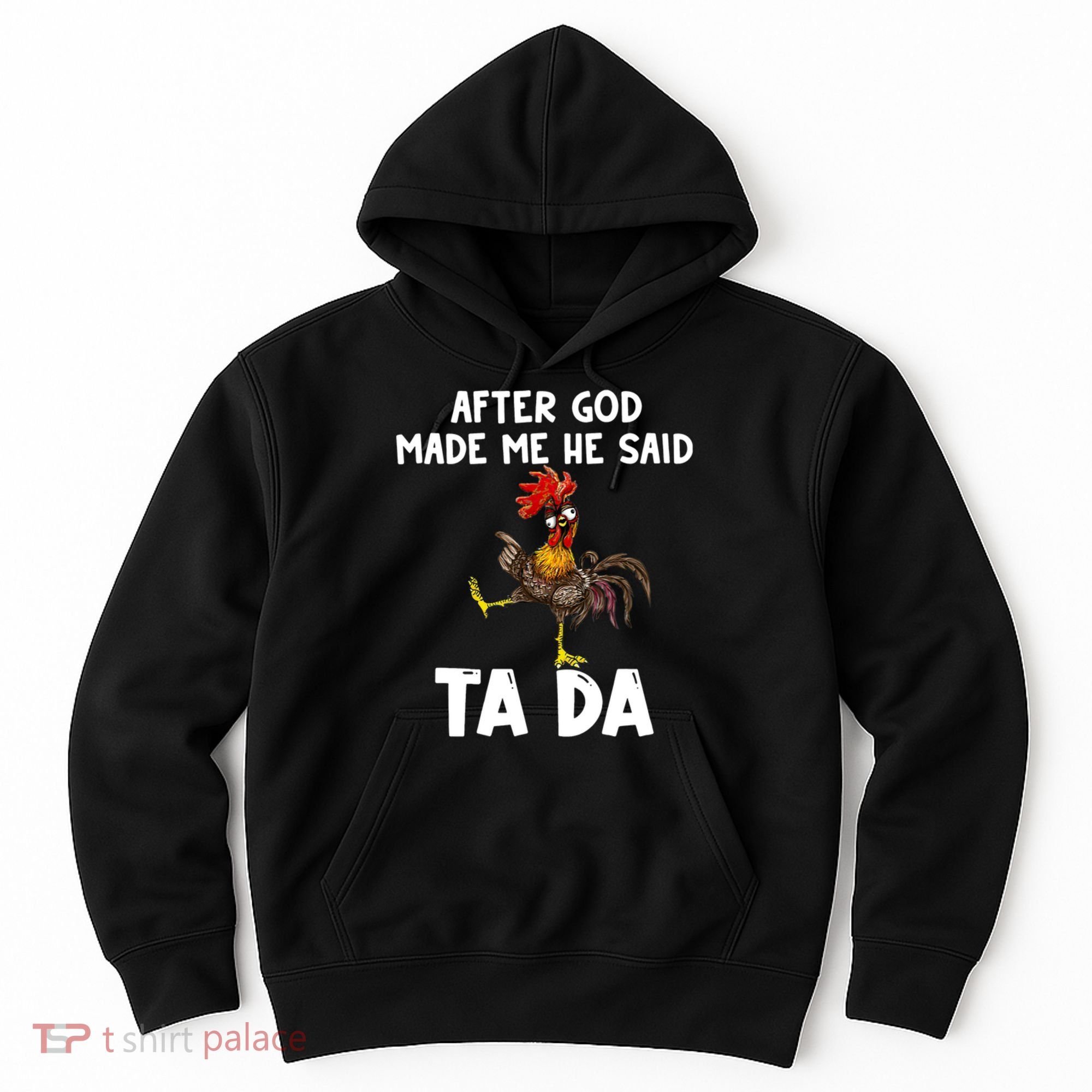 After God Made Me He Said Ta Da Chicken Farmer Funny Hoodie