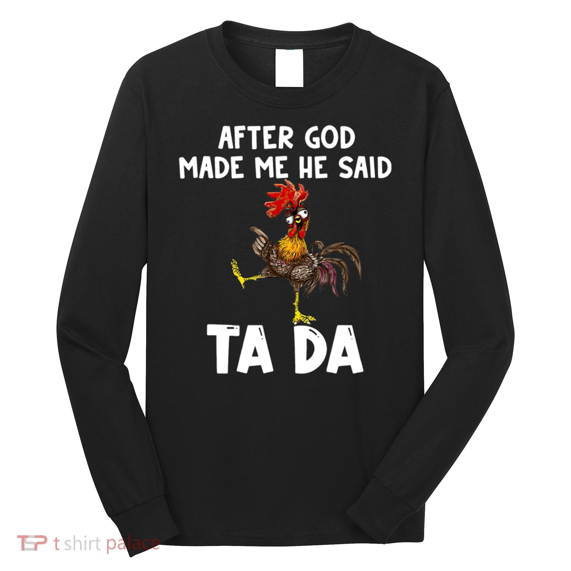 After God Made Me He Said Ta Da Chicken Farmer Funny Long Sleeve Shirt