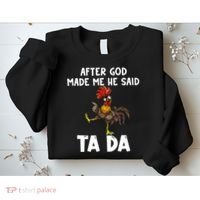 After God Made Me He Said Ta Da Chicken Farmer Funny Sweatshirt thumb 2