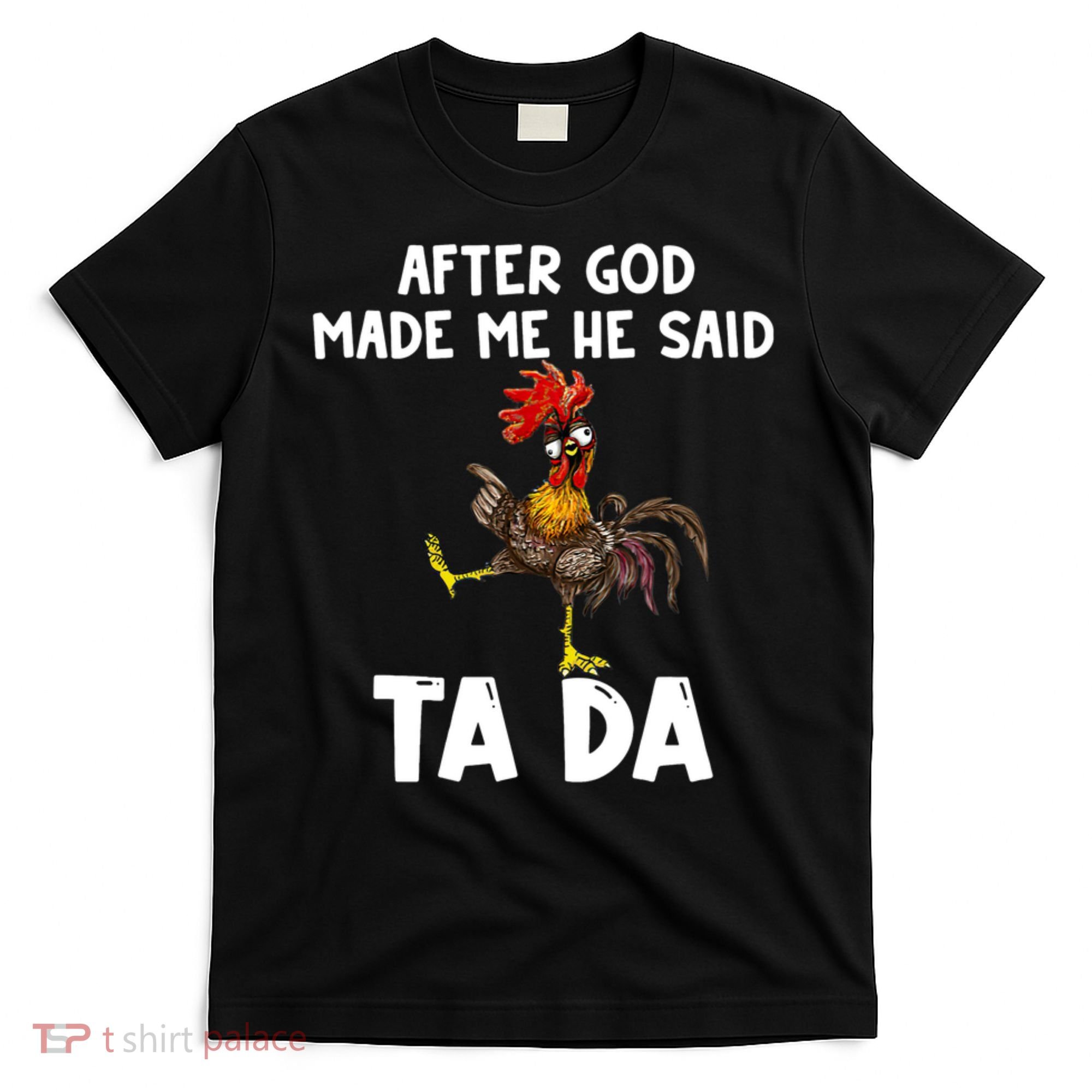 After God Made Me He Said Ta Da Chicken Farmer Funny T-Shirt