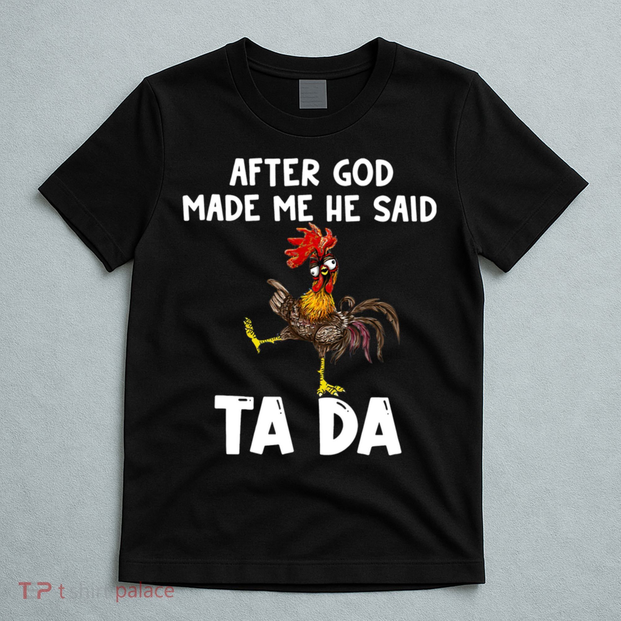 After God Made Me He Said Ta Da Chicken Farmer Funny T-Shirt