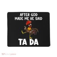 After God Made Me He Said Ta Da Chicken Farmer Funny Mousepad thumb 0