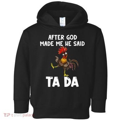 After God Made Me He Said Ta Da Chicken Farmer Funny Toddler Hoodie