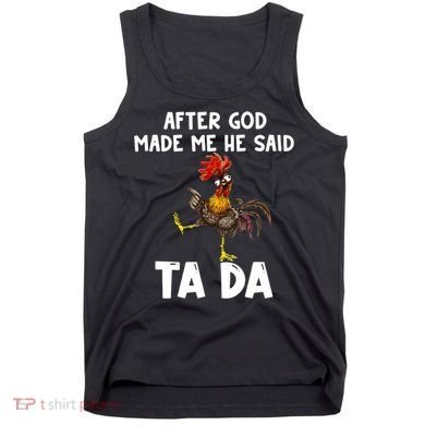 After God Made Me He Said Ta Da Chicken Farmer Funny Tank Top