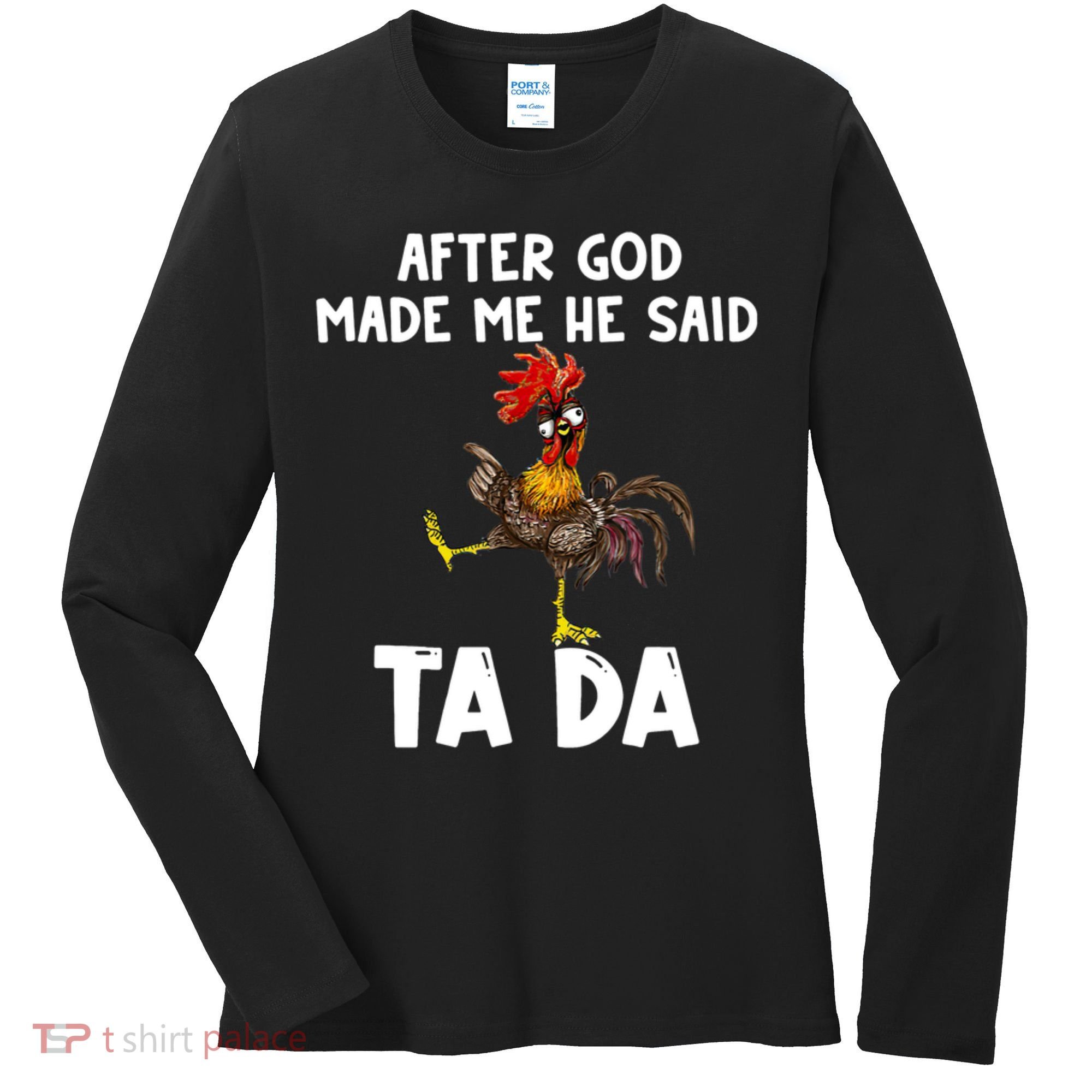 After God Made Me He Said Ta Da Chicken Farmer Funny Women's Long Sleeve Shirt