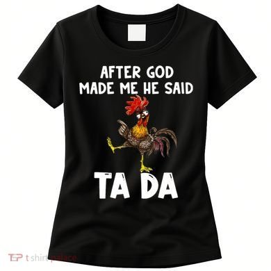 After God Made Me He Said Ta Da Chicken Farmer Funny Women's T-Shirt