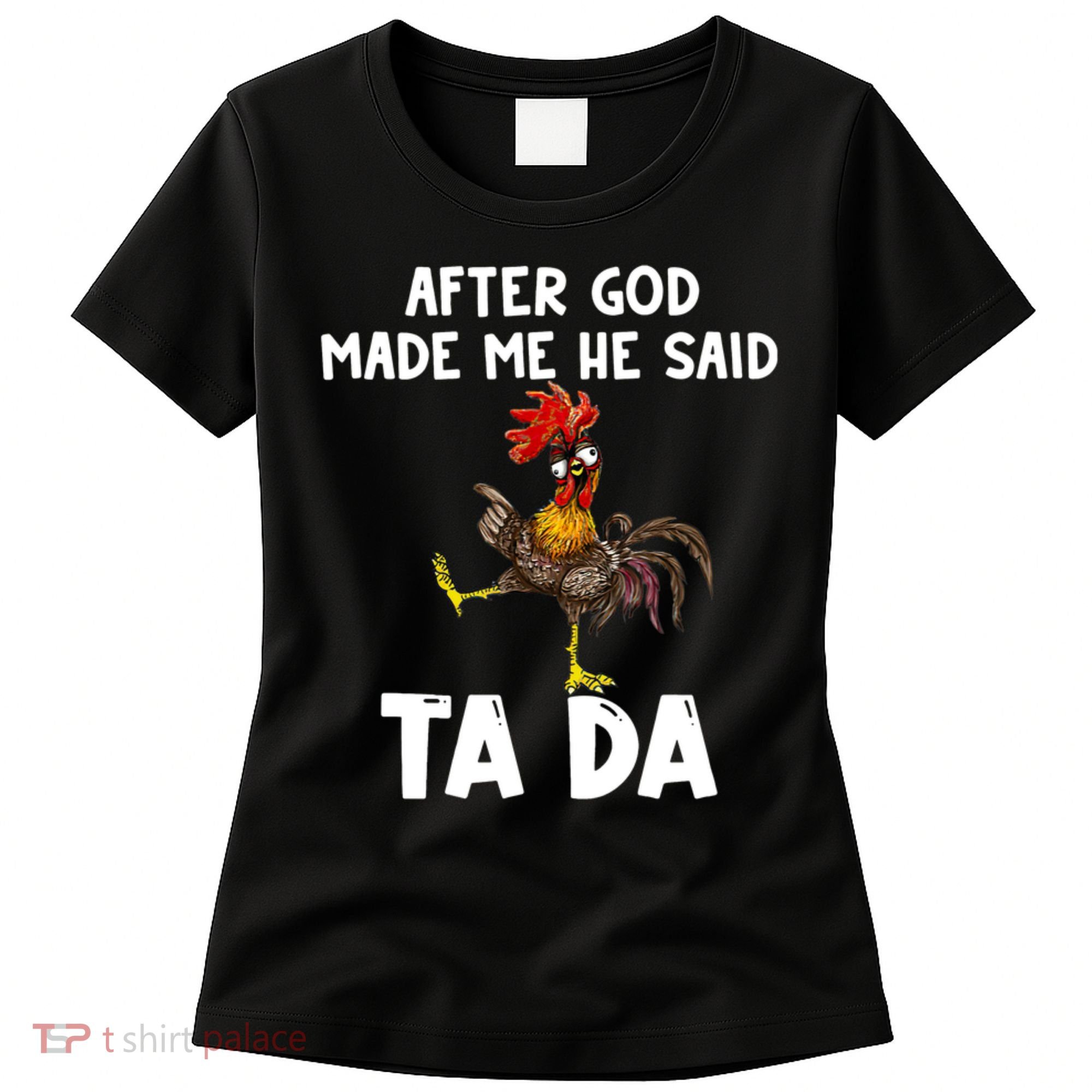 After God Made Me He Said Ta Da Chicken Farmer Funny Women's T-Shirt