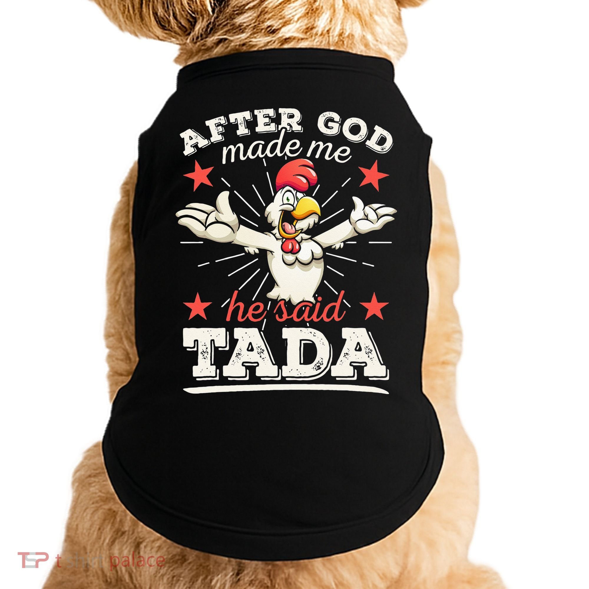 After God Made Me He Said Tada Happy Funny Rooster Chicken Doggie Tank