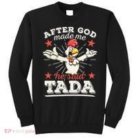 After God Made Me He Said Tada Happy Funny Rooster Chicken Sweatshirt thumb 0
