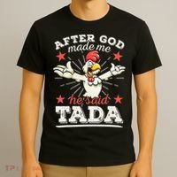 After God Made Me He Said Tada Happy Funny Rooster Chicken T-Shirt thumb 3