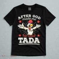 After God Made Me He Said Tada Happy Funny Rooster Chicken T-Shirt thumb 5