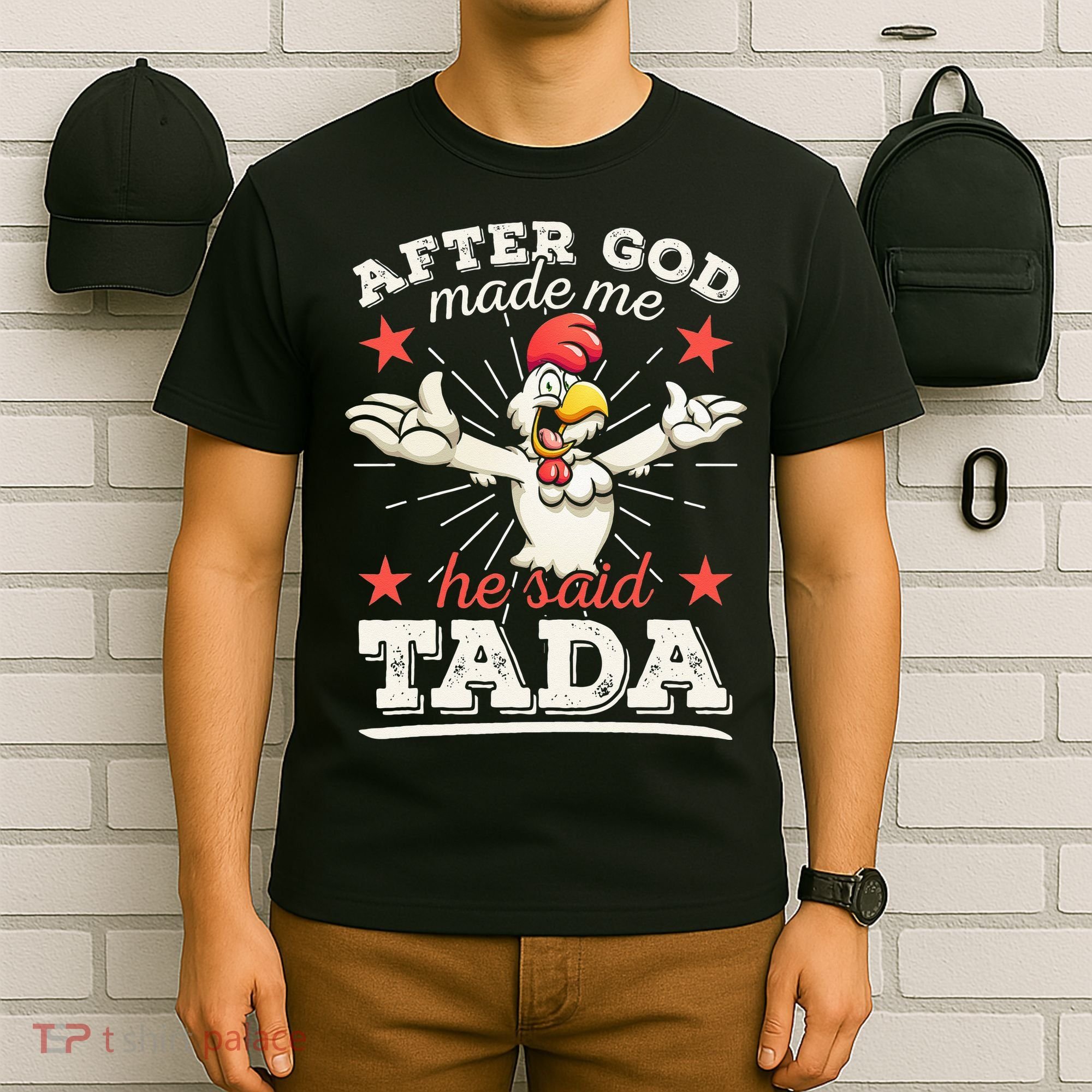 After God Made Me He Said Tada Happy Funny Rooster Chicken T-Shirt