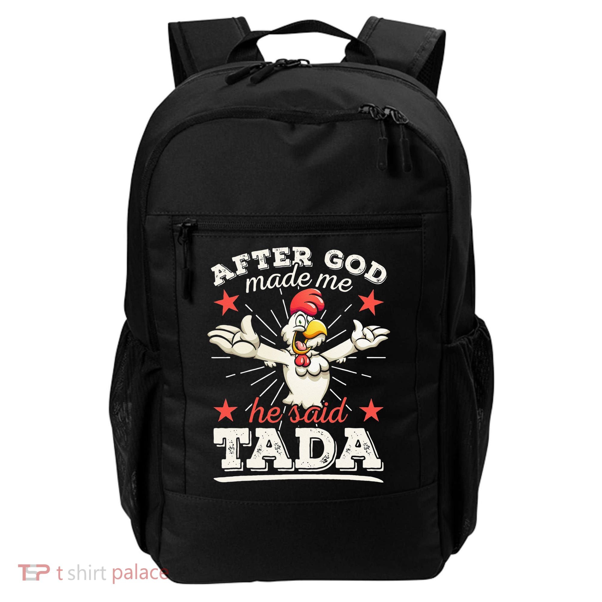 After God Made Me He Said Tada Happy Funny Rooster Chicken Backpack