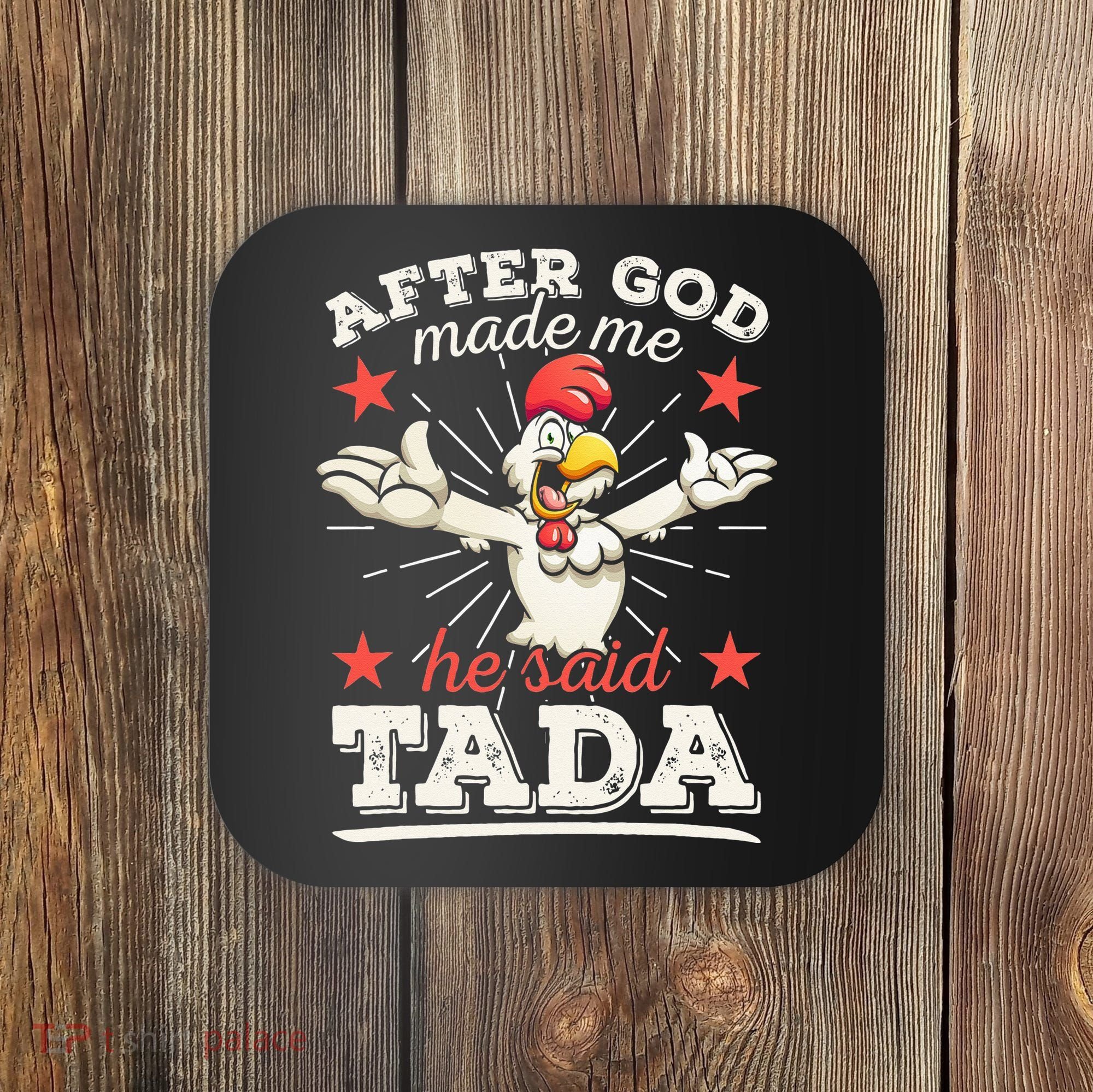 After God Made Me He Said Tada Happy Funny Rooster Chicken Coaster