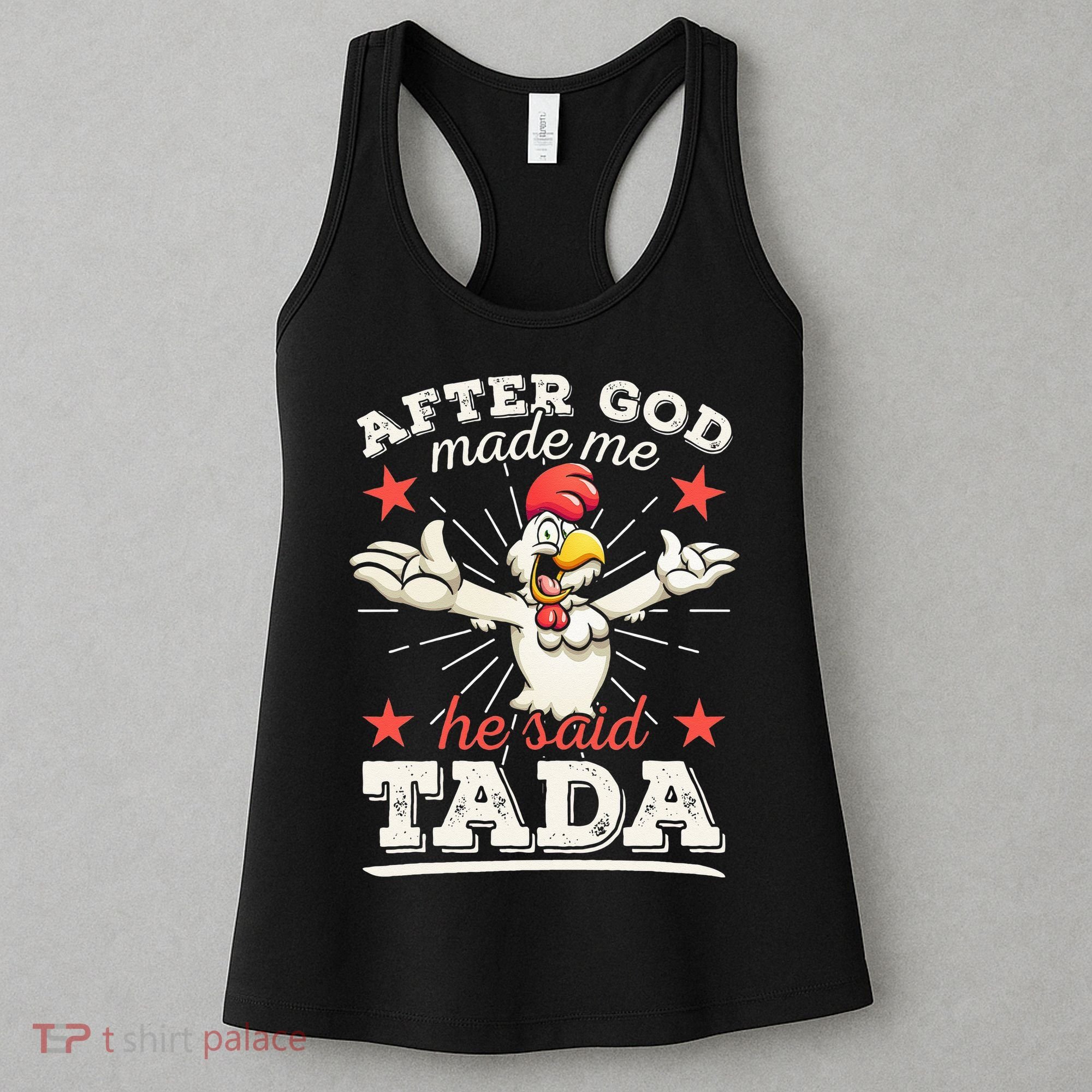 After God Made Me He Said Tada Happy Funny Rooster Chicken Women's Tank Top