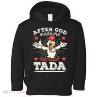 After God Made Me He Said Tada Happy Funny Rooster Chicken Toddler Hoodie thumb 0