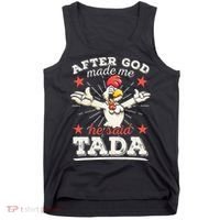 After God Made Me He Said Tada Happy Funny Rooster Chicken Tank Top thumb 0