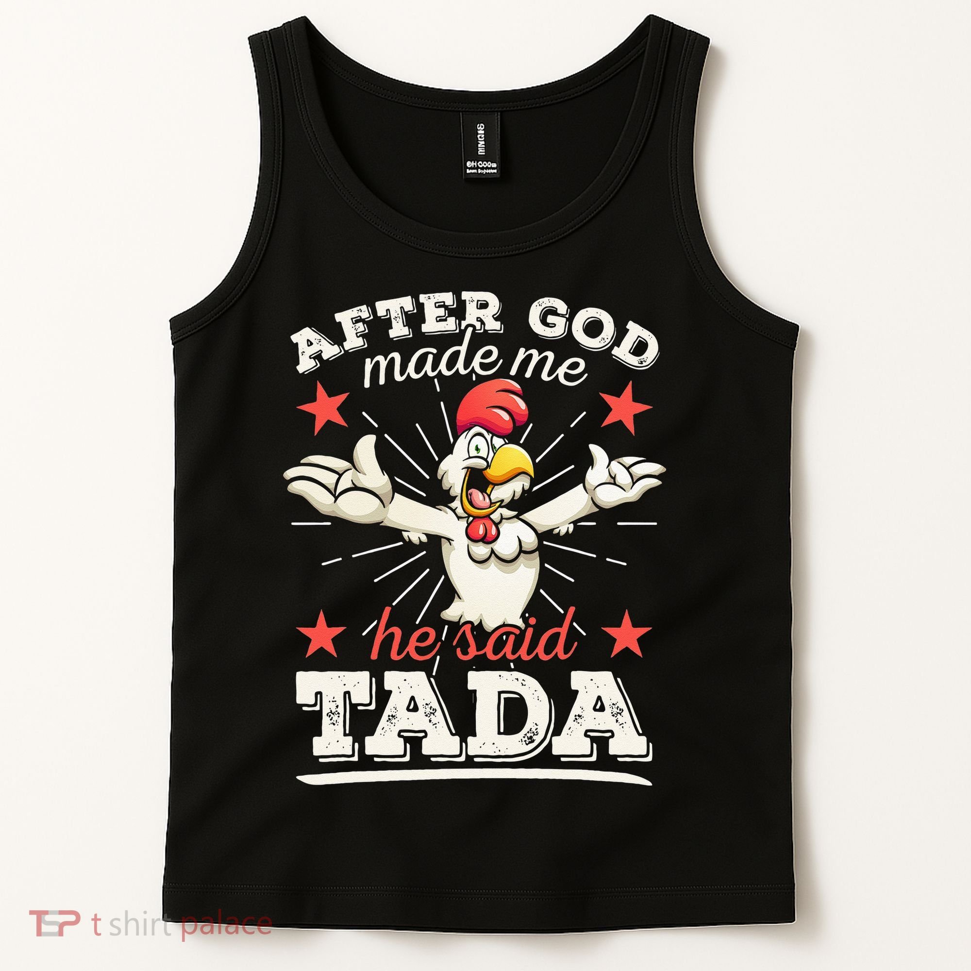 After God Made Me He Said Tada Happy Funny Rooster Chicken Tank Top