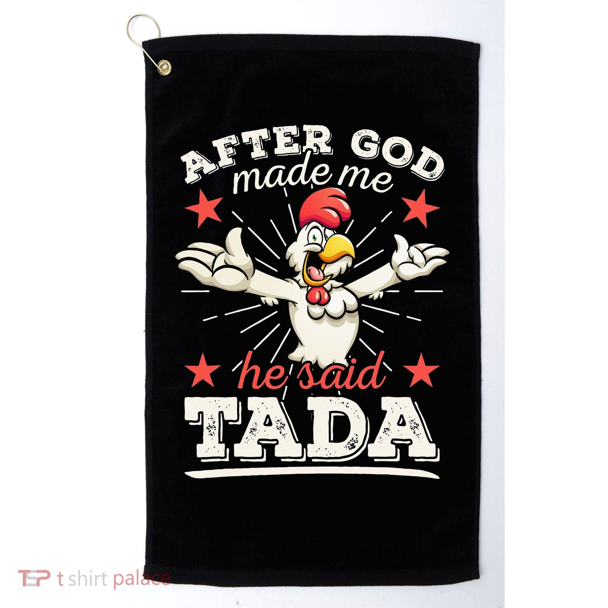 After God Made Me He Said Tada Happy Funny Rooster Chicken Golf Towel