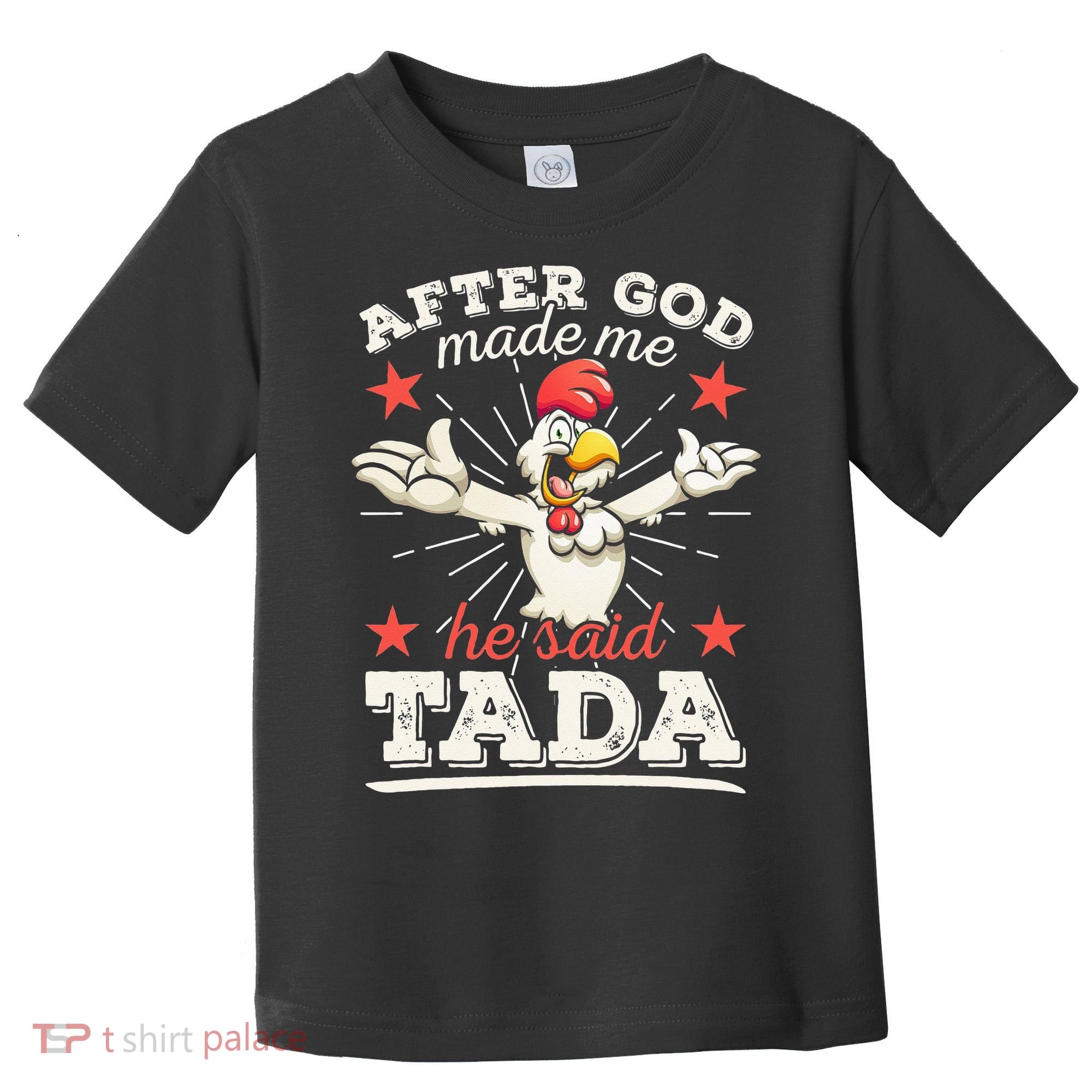 After God Made Me He Said Tada Happy Funny Rooster Chicken Toddler T-Shirt