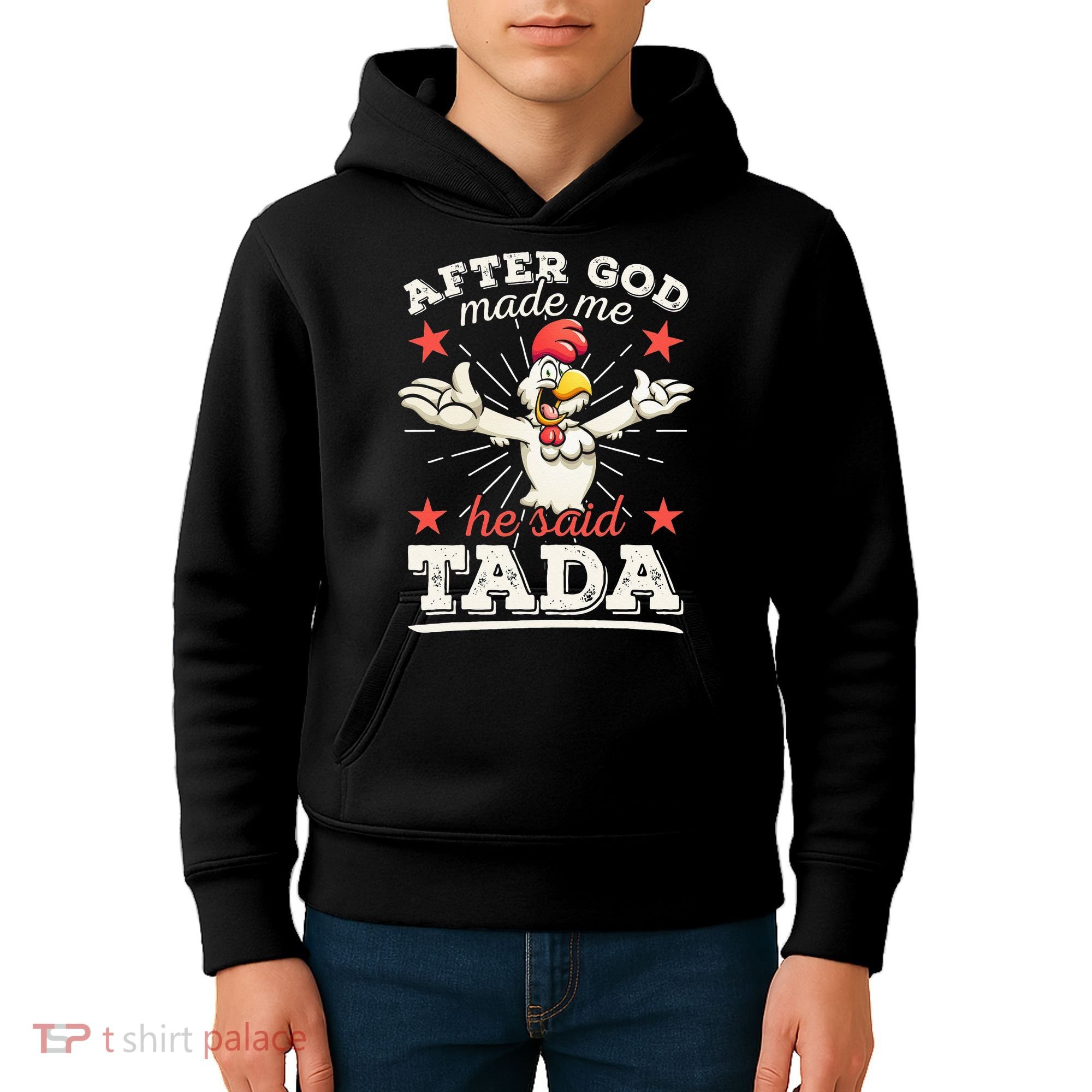 After God Made Me He Said Tada Happy Funny Rooster Chicken Kids Hoodie