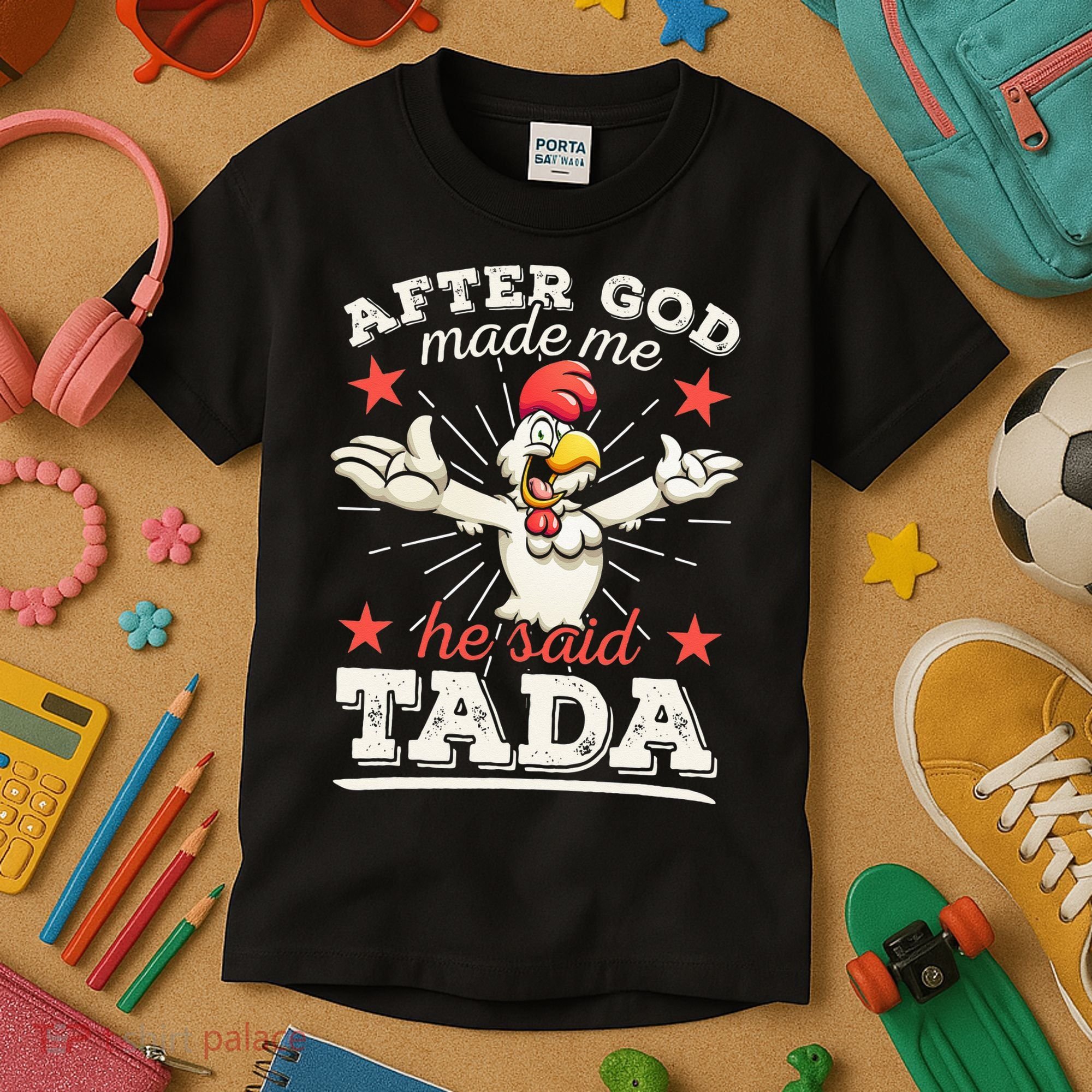After God Made Me He Said Tada Happy Funny Rooster Chicken Kids T-Shirt