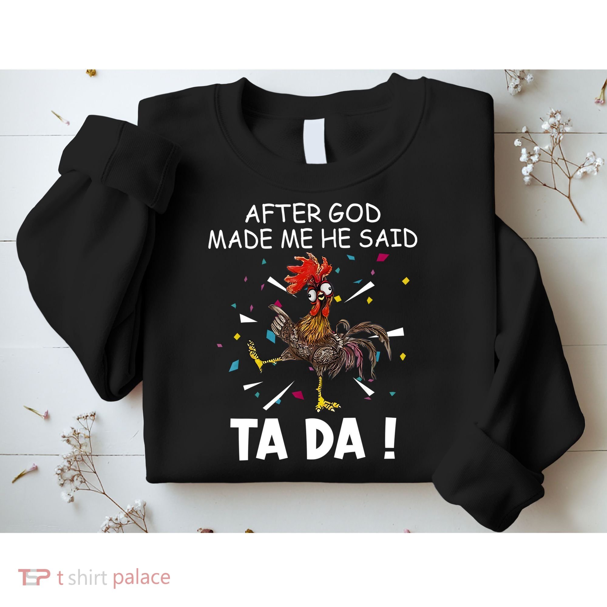 After God Made Me He Said Ta Da Chicken Funny Chicken Lovers Sweatshirt
