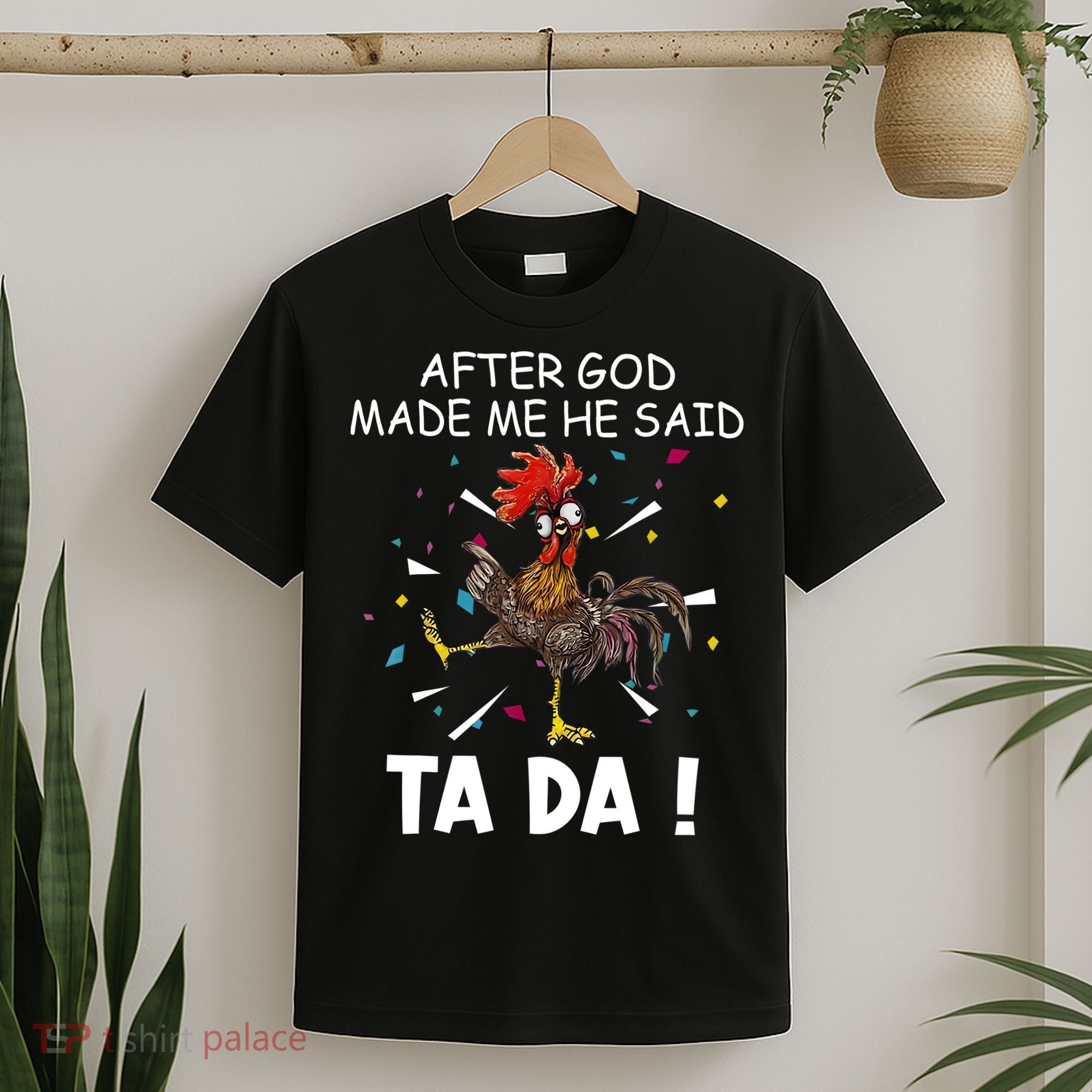 After God Made Me He Said Ta Da Chicken Funny Chicken Lovers T-Shirt