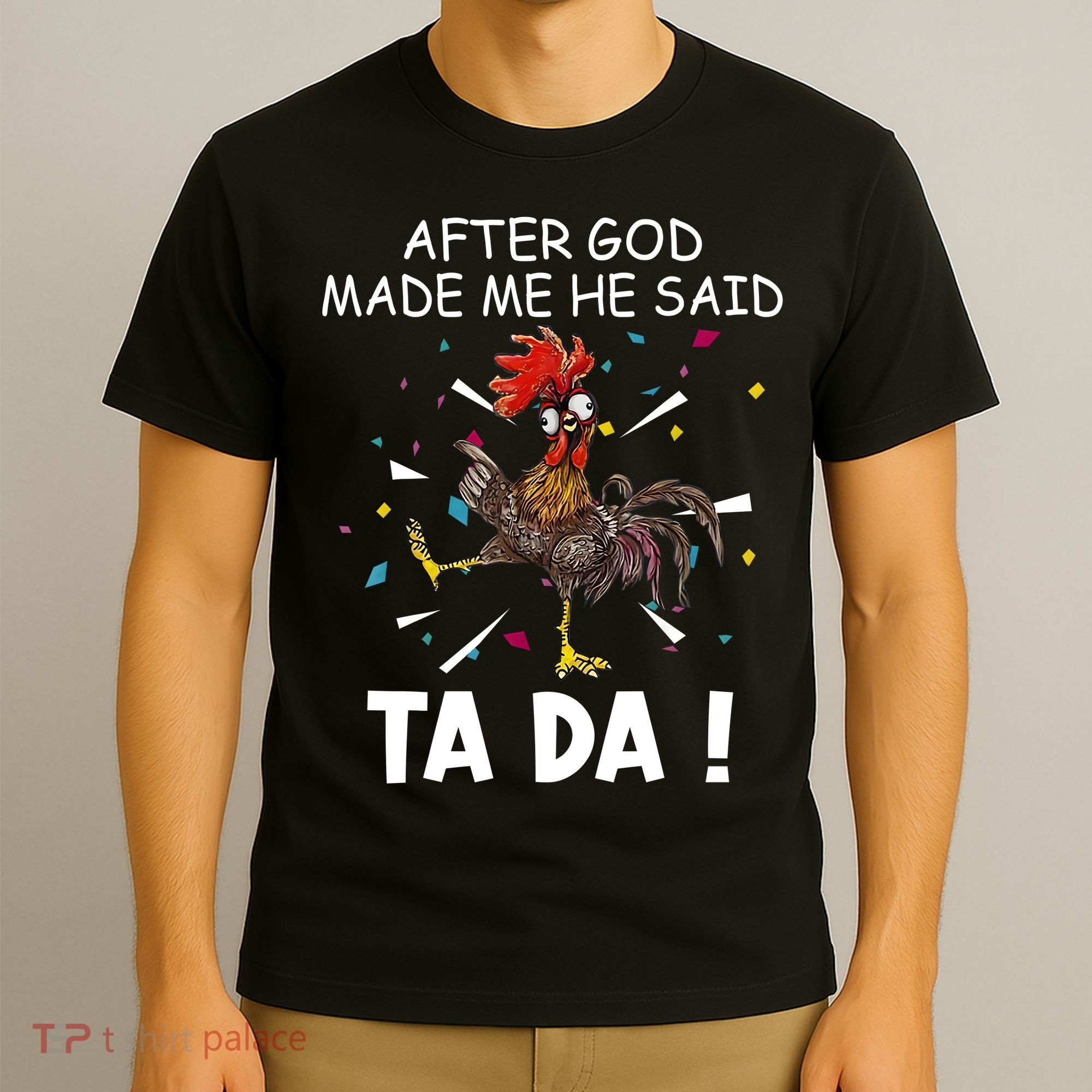 After God Made Me He Said Ta Da Chicken Funny Chicken Lovers T-Shirt