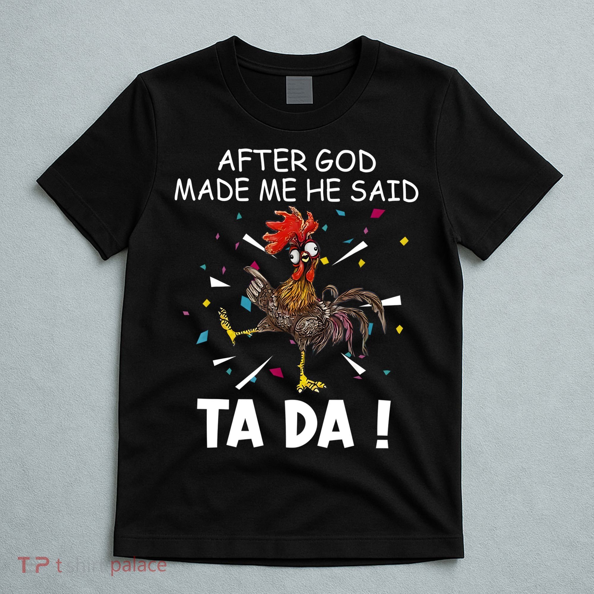 After God Made Me He Said Ta Da Chicken Funny Chicken Lovers T-Shirt