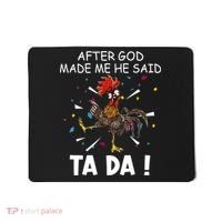 After God Made Me He Said Ta Da Chicken Funny Chicken Lovers Mousepad thumb 0