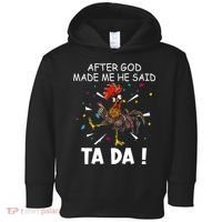 After God Made Me He Said Ta Da Chicken Funny Chicken Lovers Toddler Hoodie thumb 0