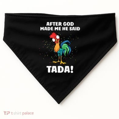 After God made Me He Said TaDa Funny Chicken USA-Made Doggie Bandana