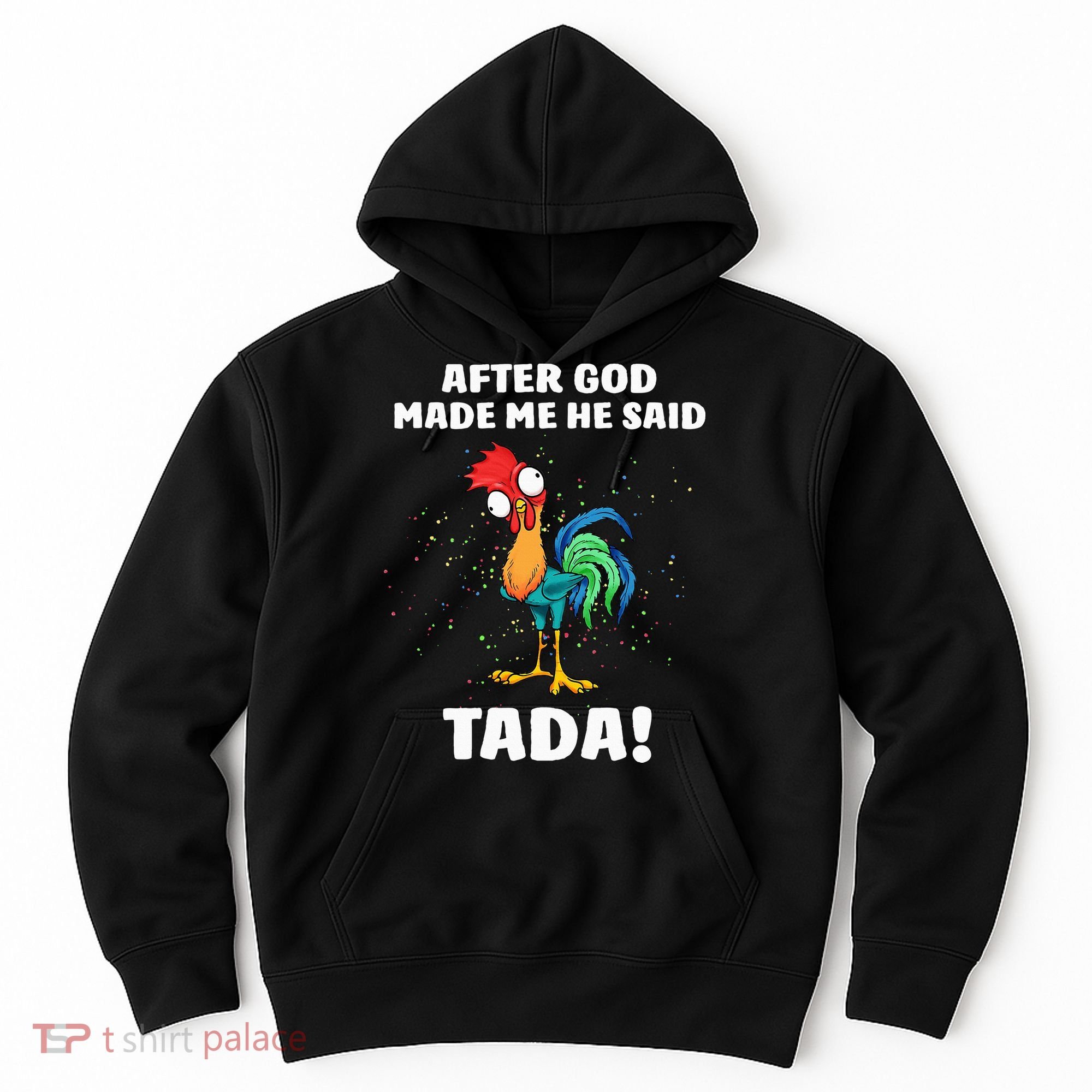 After God made Me He Said TaDa Funny Chicken Hoodie