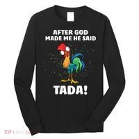 After God made Me He Said TaDa Funny Chicken Long Sleeve Shirt thumb 0