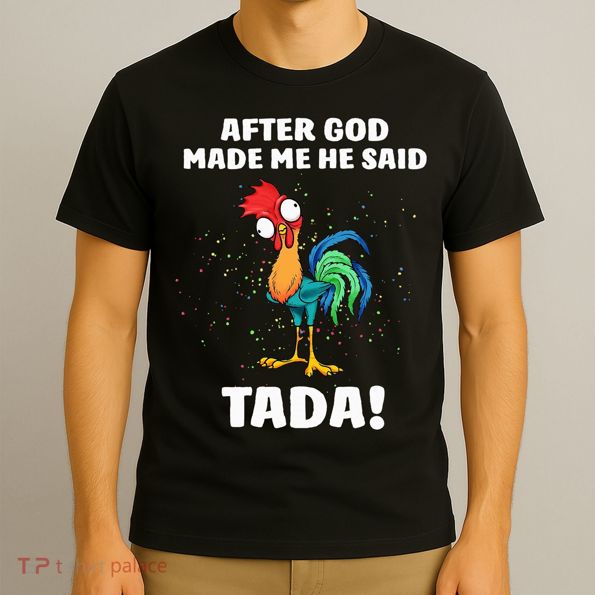 After God made Me He Said TaDa Funny Chicken T-Shirt