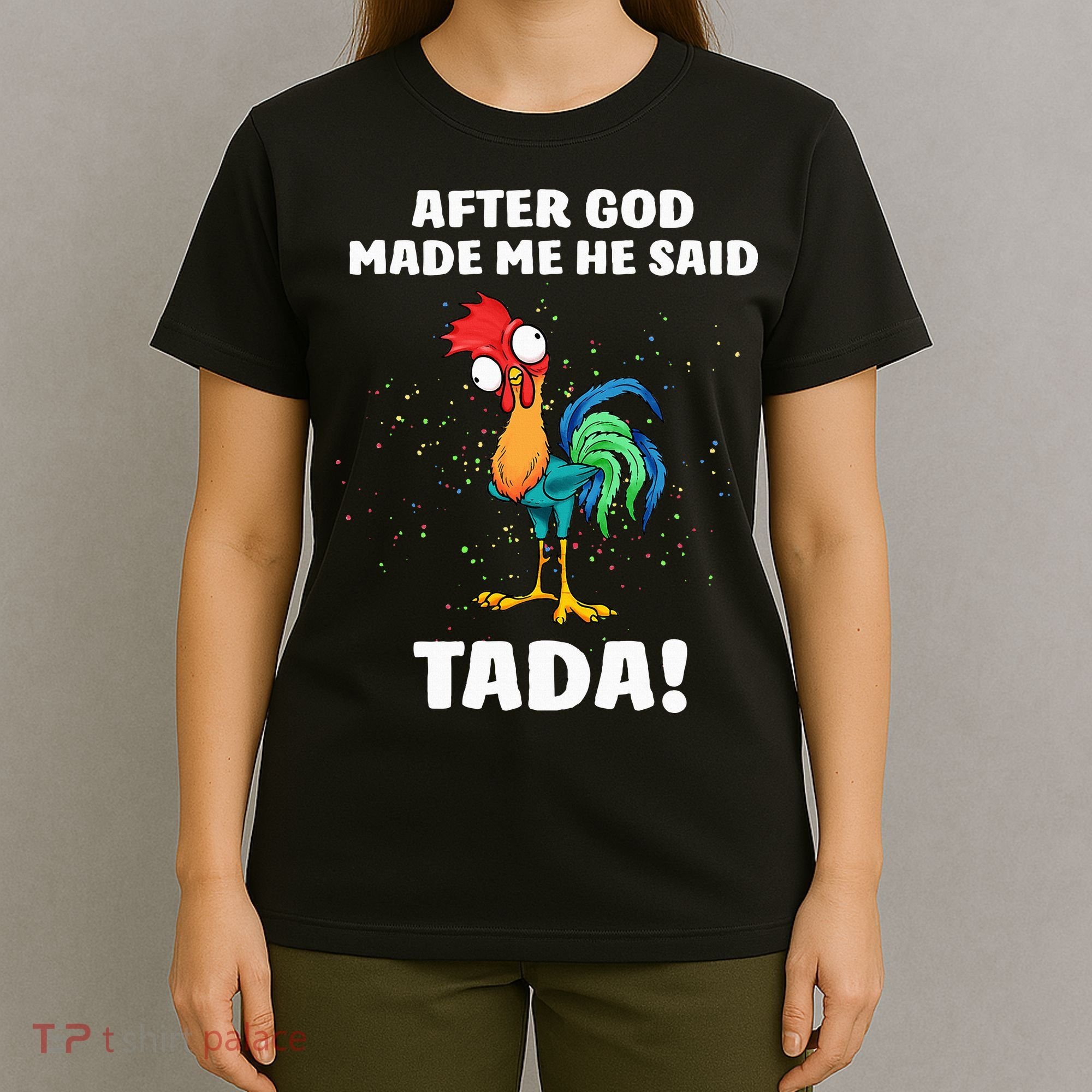 After God made Me He Said TaDa Funny Chicken T-Shirt