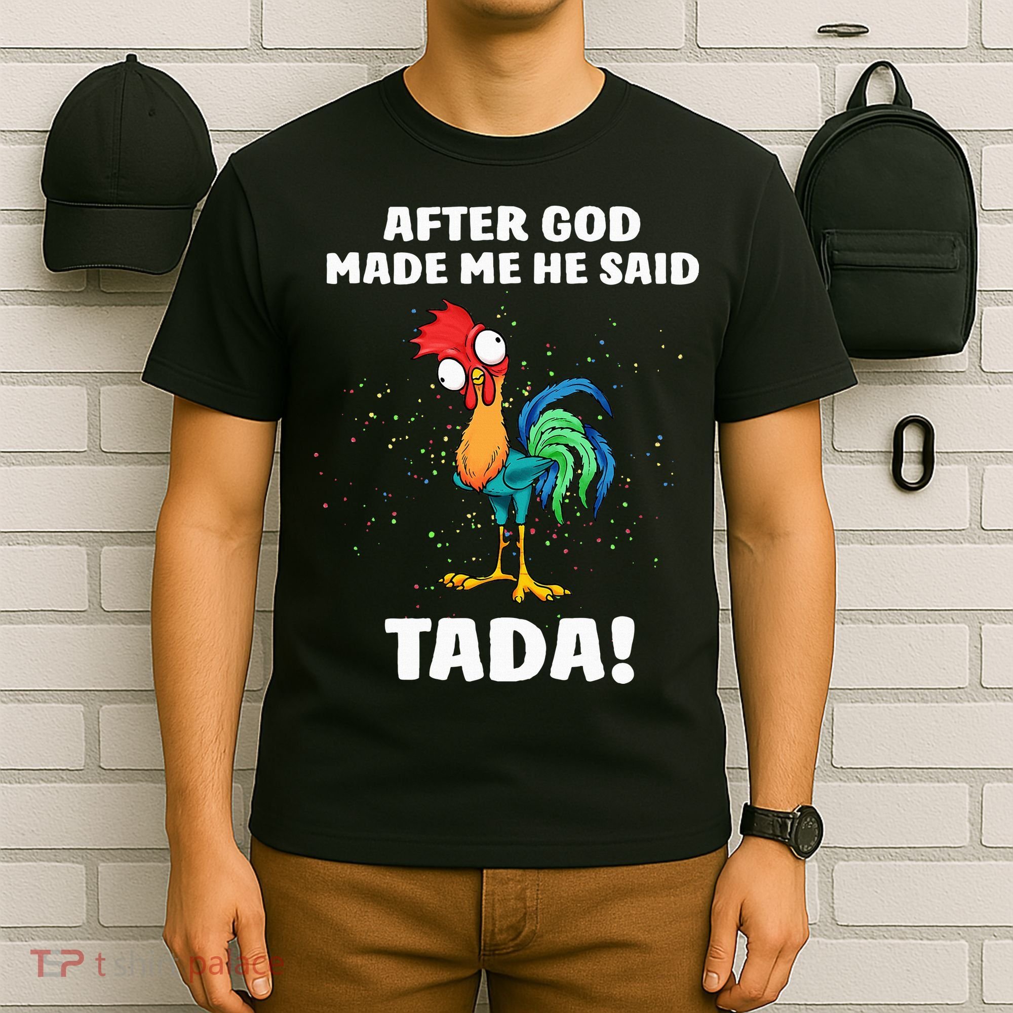 After God made Me He Said TaDa Funny Chicken T-Shirt