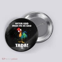 After God made Me He Said TaDa Funny Chicken Button thumb 0